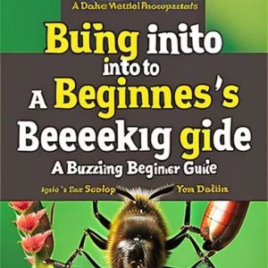 Buzzing into Basics: A Beginner’s Guide to Beekeeping